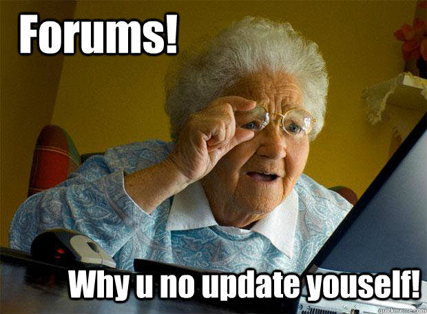 Forums! Why u no update youself!  Grandma finds the Internet