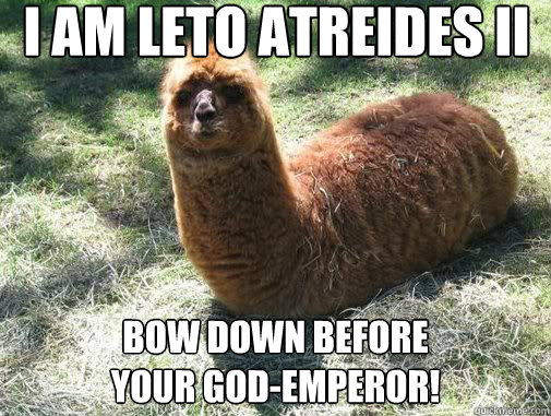 I am Leto Atreides II Bow down before
your God-Emperor!  Alpacapillar