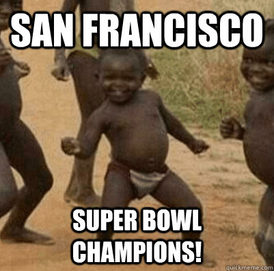 San Francisco  Super Bowl Champions!  3rd world success kid