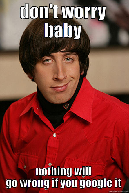 DON'T WORRY BABY NOTHING WILL GO WRONG IF YOU GOOGLE IT Pickup Line Scientist