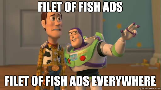 Filet of Fish Ads Filet of Fish ads everywhere  Everywhere