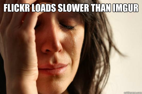 Flickr loads slower than imgur   First World Problems