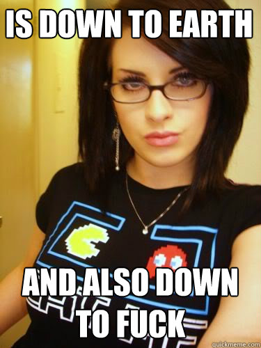 Is Down to earth and also down to fuck  Cool Chick Carol