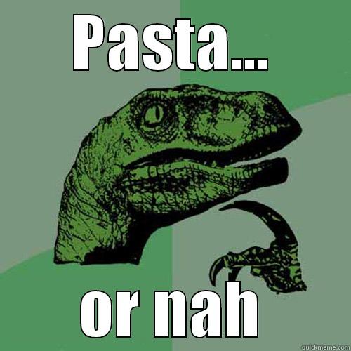 PASTA... OR NAH Philosoraptor