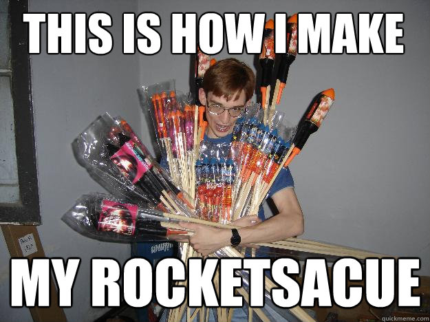 This is how i make  my rocketsacue  Crazy Fireworks Nerd