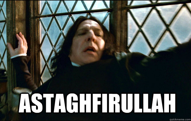  astaghfirullah astaghfirullah  Snape Dafuq
