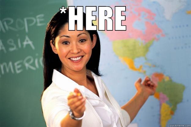 *HERE  Unhelpful High School Teacher