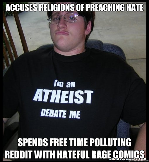 accuses religions of preaching hate spends free time polluting reddit with hateful rage comics  Scumbag Atheist