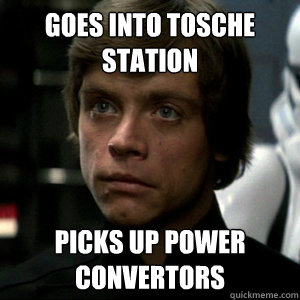 Goes into Tosche Station Picks up power convertors  Luke Skywalker