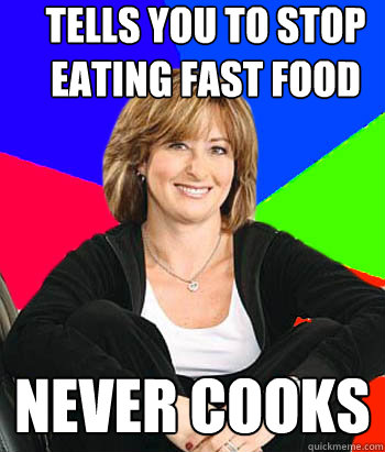 Tells You to Stop Eating Fast Food Never Cooks  Sheltering Suburban Mom
