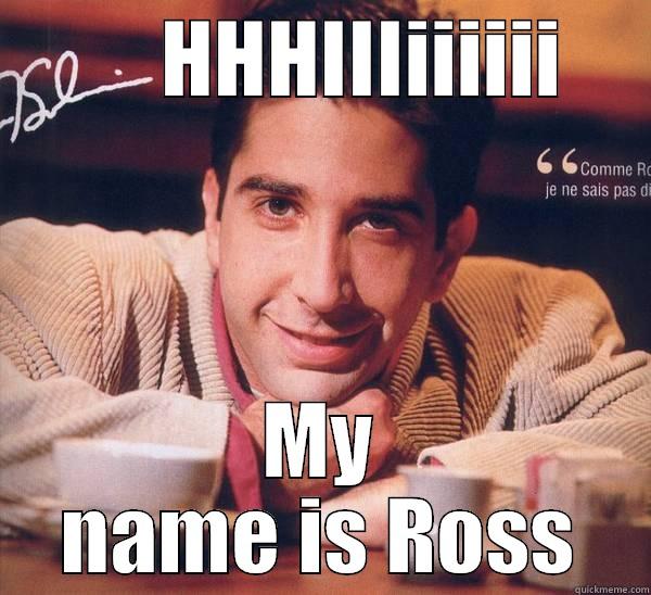          HHHIIIIIIIII      MY NAME IS ROSS Misc