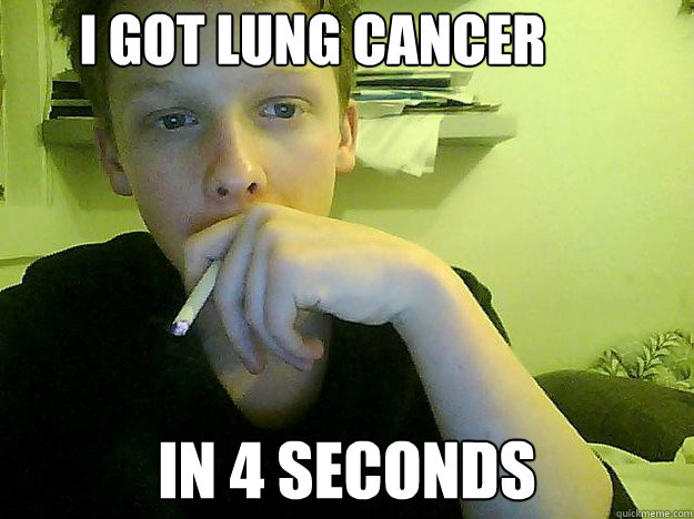 i got lung cancer in 4 seconds - i got lung cancer in 4 seconds  smukke simon