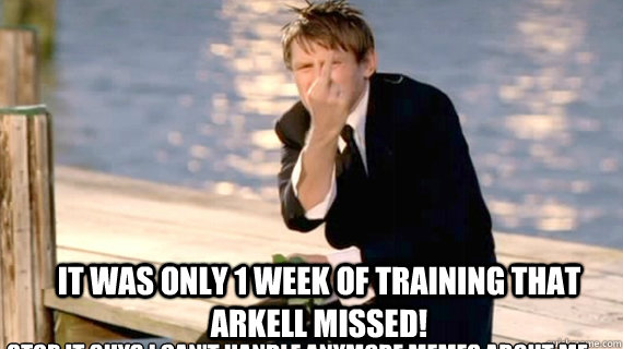 Stop it guys I can't handle anymore memes about me It was only 1 week of training that Arkell missed! - Stop it guys I can't handle anymore memes about me It was only 1 week of training that Arkell missed!  Misc