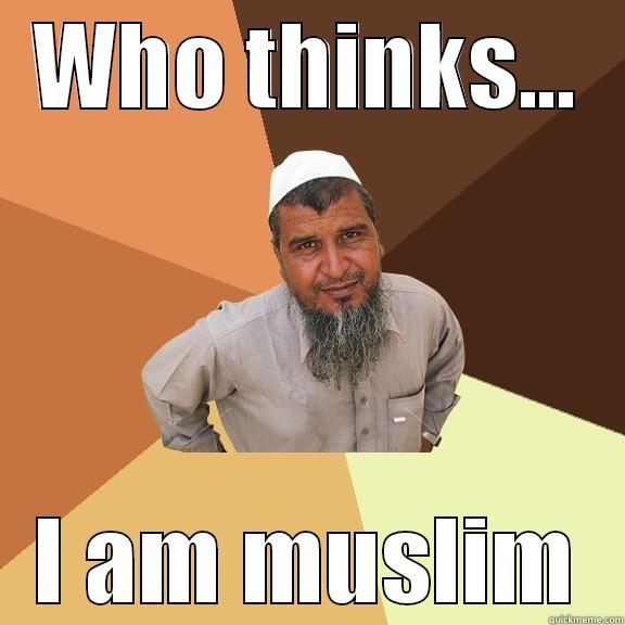 WHO THINKS... I AM MUSLIM Ordinary Muslim Man