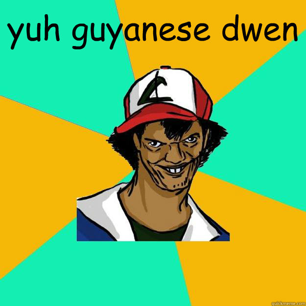 yuh guyanese dwen  - yuh guyanese dwen   Ash Pedreiro
