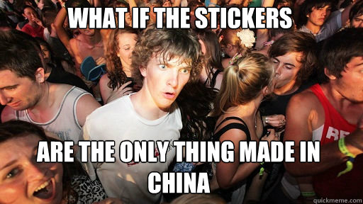 what if the stickers are the only thing made in china  Sudden Clarity Clarence