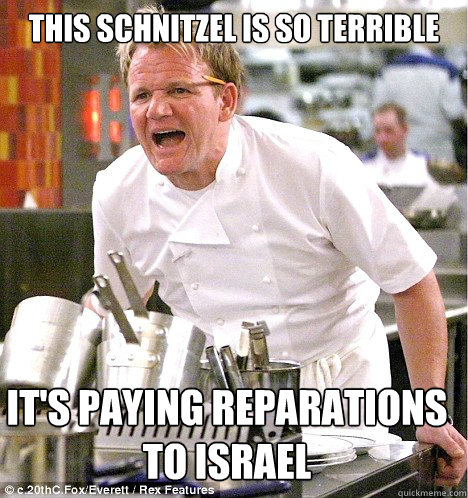 this schnitzel is so terrible it's paying reparations to israel - this schnitzel is so terrible it's paying reparations to israel  gordon ramsay