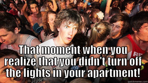  THAT MOMENT WHEN YOU REALIZE THAT YOU DIDN'T TURN OFF THE LIGHTS IN YOUR APARTMENT! Sudden Clarity Clarence
