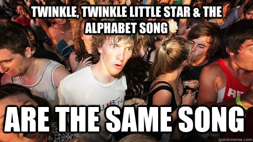 twinkle, twinkle little star & the alphabet song are the same song  Sudden Clarity Clarence