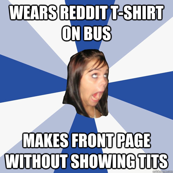 wears reddit t-shirt on bus makes front page without showing tits  Annoying Facebook Girl