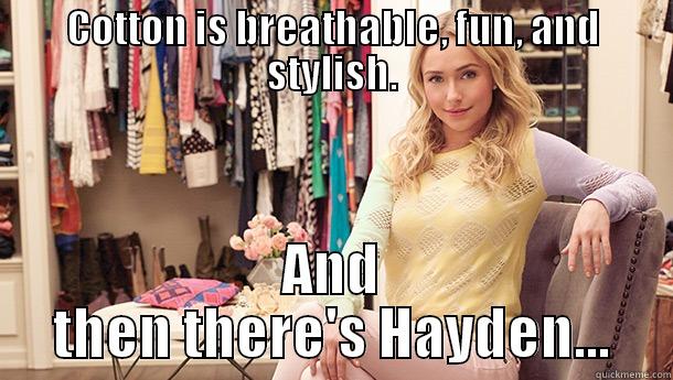 Cotton is the fabric - COTTON IS BREATHABLE, FUN, AND STYLISH. AND THEN THERE'S HAYDEN... Misc