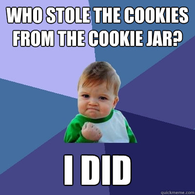 Who stole the cookies from the cookie jar? I did - Who stole the cookies from the cookie jar? I did  Success Kid