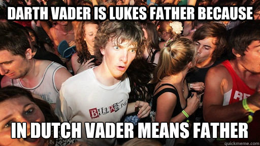 darth vader is lukes father because  in dutch vader means father  Sudden Clarity Clarence