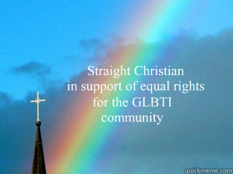 Straight Christian
in support of equal rights for the GLBTI community - Straight Christian
in support of equal rights for the GLBTI community  Christian Gay Rights