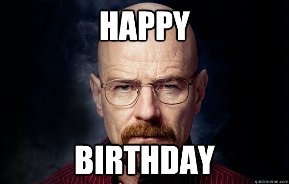 Happy Birthday   Heisenberg