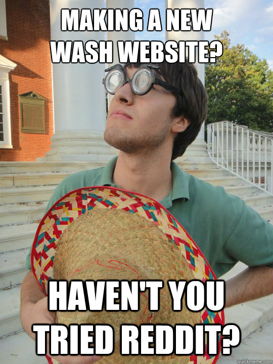 Making a new
wash website? Haven't you tried reddit? - Making a new
wash website? Haven't you tried reddit?  Greddit