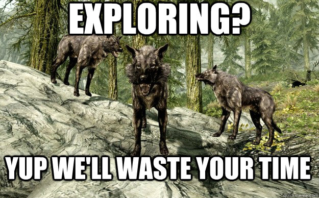 Exploring? Yup we'll waste your time - Exploring? Yup we'll waste your time  Most annoying creature in skyrim
