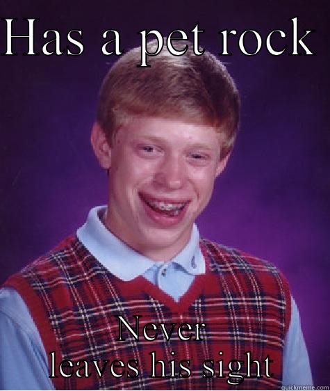 HAS A PET ROCK  NEVER LEAVES HIS SIGHT Bad Luck Brian
