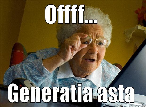 OFFFF... GENERATIA ASTA Grandma finds the Internet