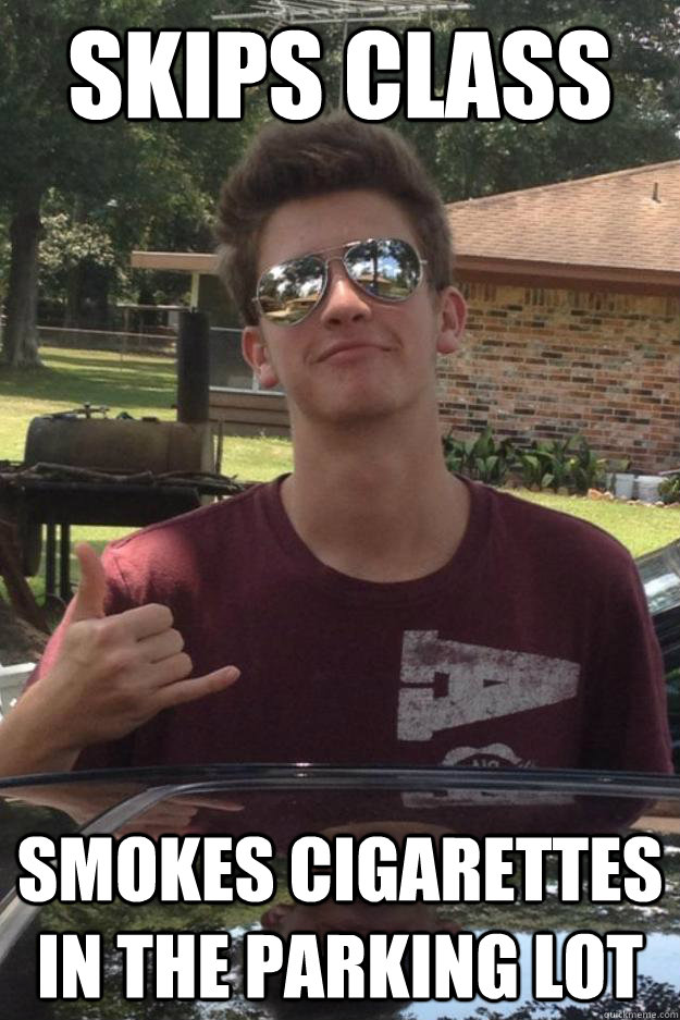 skips class smokes cigarettes in the parking lot - skips class smokes cigarettes in the parking lot  Douche Bag Derick