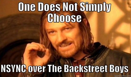 ONE DOES NOT SIMPLY CHOOSE  NSYNC OVER THE BACKSTREET BOYS Boromir
