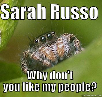 SARAH RUSSO  WHY DON'T YOU LIKE MY PEOPLE? Misunderstood Spider
