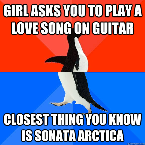 Girl asks you to play a love song on guitar closest thing you know is sonata arctica  Socially Awesome Awkward Penguin