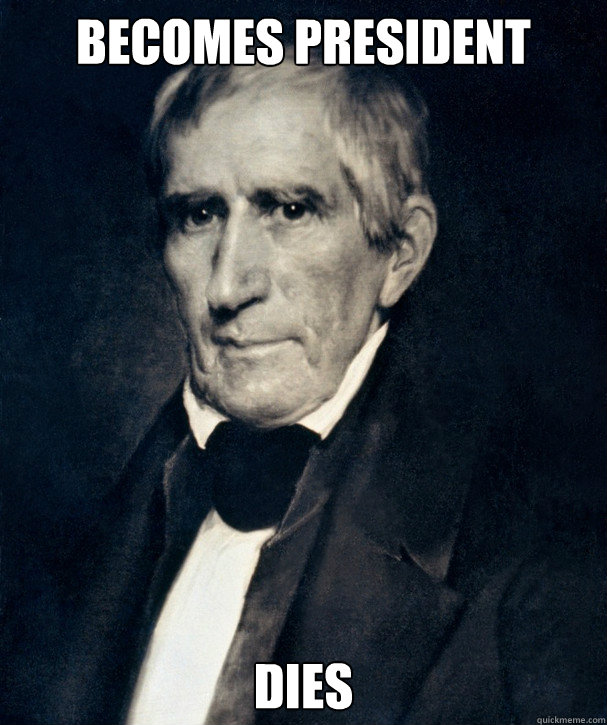 BECOMES PRESIDENT DIES - BECOMES PRESIDENT DIES  Freshman William Henry Harrison