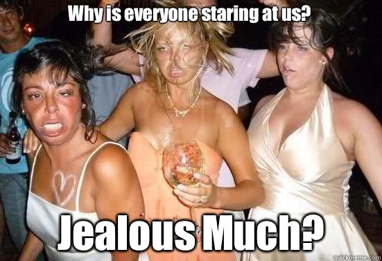 Why is everyone staring at us? Jealous Much?  