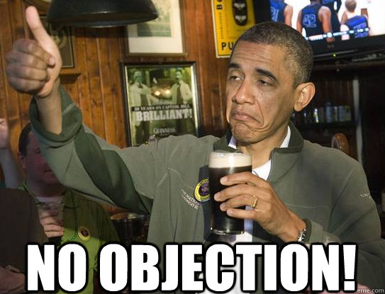 No objection!  Upvoting Obama