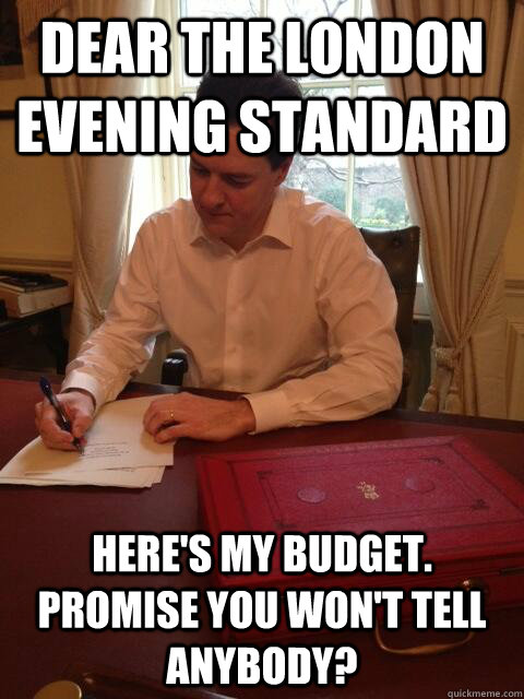 Dear The London Evening Standard Here's my budget. Promise you won't tell anybody?  Worried George
