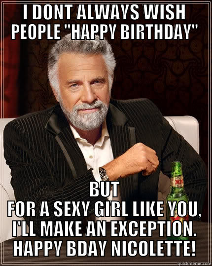 I DONT ALWAYS WISH PEOPLE 