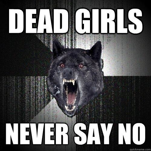 dead girls never say no  Insanity Wolf