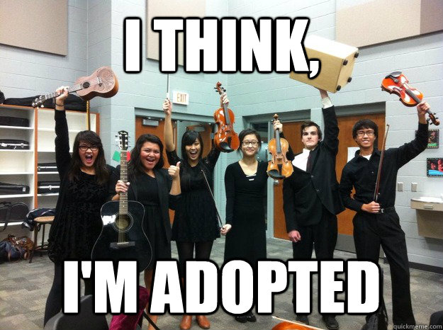 I think,  I'm adopted  No Talent Tyler