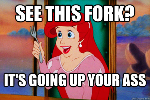 See this fork? It's going up your ass  Disney Logic