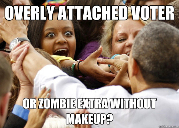 Overly Attached Voter or Zombie Extra without Makeup?  Overly Attached Voter
