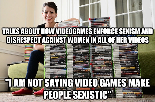 Talks about how Videogames enforce sexism and disrespect against women in all of her Videos 