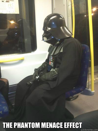 The Phantom Menace Effect   Sad Vader