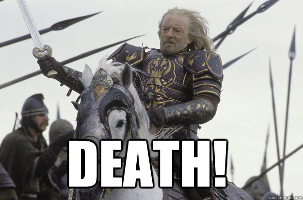  DEATH! -  DEATH!  King Theoden