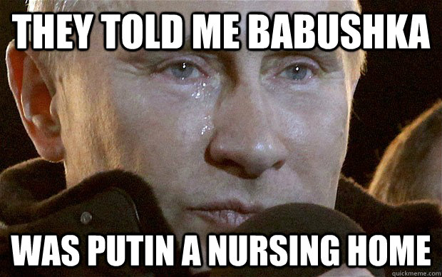 They told me babushka was Putin a nursing home - They told me babushka was Putin a nursing home  Emotional Putin
